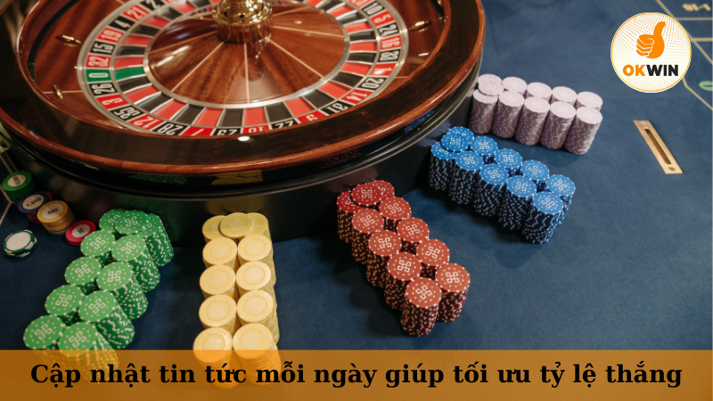 Cập nhật tin tức mỗi ngày giúp tối ưu tỷ lệ thắng