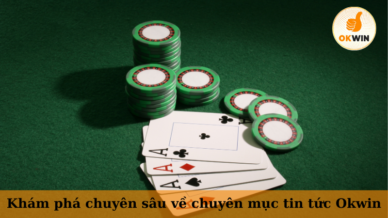 Khám phá chuyên sâu về chuyên mục tin tức Okwin