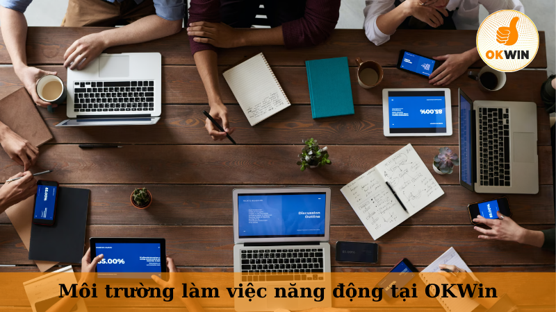 Môi trường làm việc năng động tại OKWin