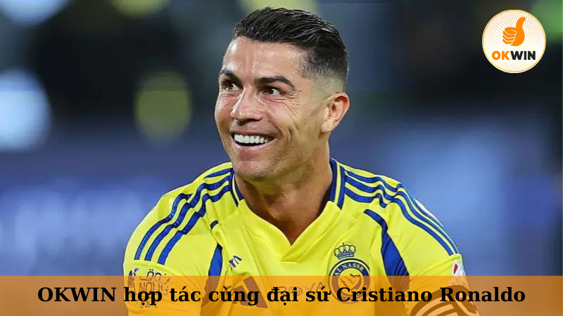 OKWIN hợp tác cùng đại sứ Cristiano Ronaldo