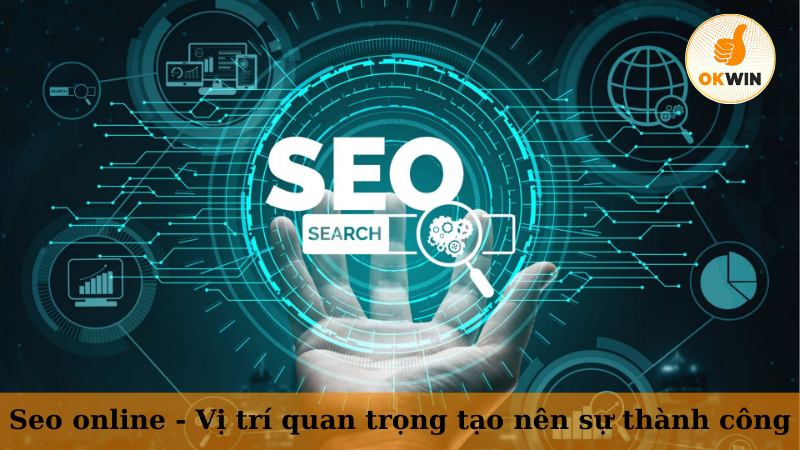 Seo online - Vị trí quan trọng tạo nên sự thành công