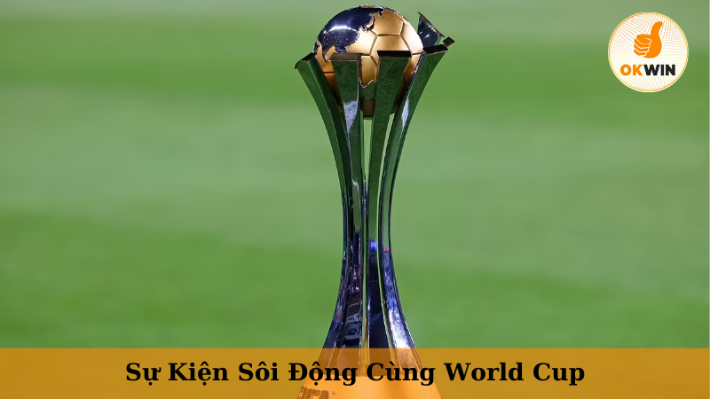 Sự kiện sôi động cùng World Cup