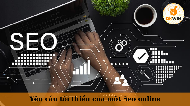 Yêu cầu tối thiểu của một Seo online