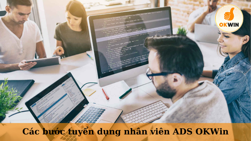 Các bước tuyển dụng nhân viên ADS OKWin