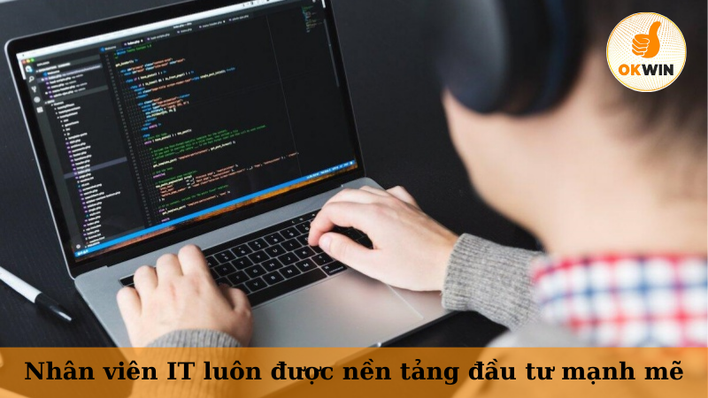 Nhân viên IT luôn được nền tảng đầu tư mạnh mẽ