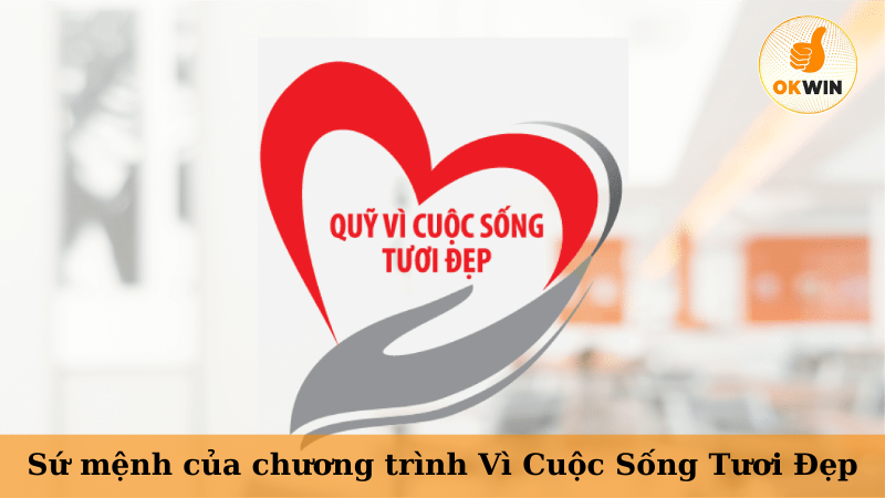 Sứ mệnh của chương trình Vì Cuộc Sống Tươi Đẹp