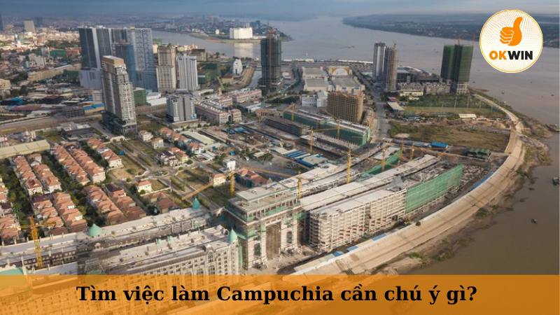 Tìm việc làm Campuchia cần chú ý gì?